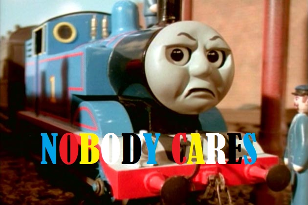 The Nobody Cares Thomas by therailfaningboy ... - the_nobody_cares_thomas_by_therailfaningboy-d6ef1uz