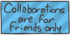 Collaborations are for friends only by WizzDono